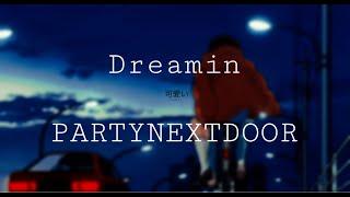 Dreamin/slowed 20 min/ (PARTYNEXTDOOR)