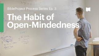 The Habit of Open-Mindedness: Process Series