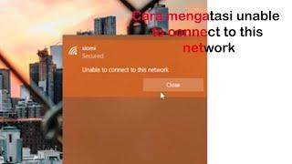 CARA MENGATASI "UNABLE TO CONNECT TO THIS NETWORK" PADA LAPTOP.