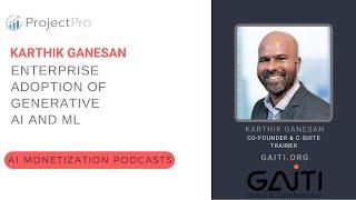 Enterprise Adoption of Generative AI and ML Ft. Karthik Ganesan (GAITI)