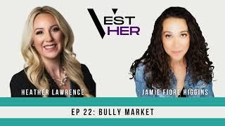 [Full Episode] EP 22: Bully Market with Jamie Fiore Higgins