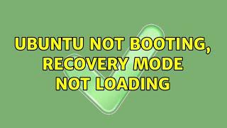 Ubuntu not booting, recovery mode not loading