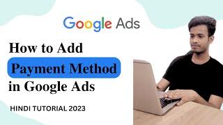 Google Ads Billing Setup | Adding Payment Method in Google Ads | Full Tutorial in Hindi 2023