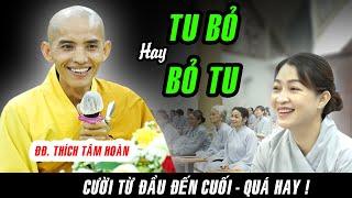 CƯỜI TÉ GHẾ ! với pháp thoại TU BỎ Hay BỎ TU của Thầy Tâm Hoàn sau hơn nữa năm RỜI Chùa Hoằng Pháp.