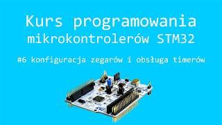 Kurs STM32 #6 konfiguracja zegarów i obsługa timerów