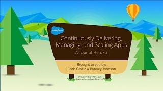 Continuously Delivering, Managing, and Scaling Apps: A Tour of Heroku