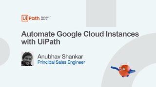 Automate Google Cloud Instances with UiPath
