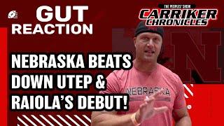 Gut Reaction: Nebraska BEATS DOWN UTEP & DYLAN RAIOLA’S Debut!