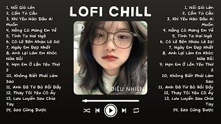 Nhạc Lofi Chill Top Xu Hướng 2024 Triệu View  Nổi Gió Lên, Cẩm Tú Cầu, Nắng Có Mang Em Về