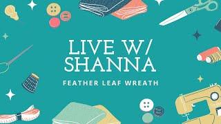 LIVE WITH SHANNA - FEATHERED LEAF WREATH