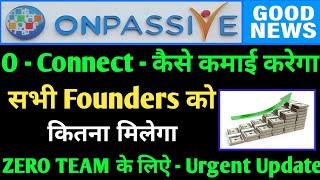 #ONPASSIVE & O - Connect - कैसे कमाई करेगा | कितना  मिलेगा ? | Urgent Update  Ash Sir | Meeting