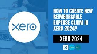 HOW TO CREATE NEW REIMBURSABLE EXPENSE CLAIM IN XERO 2024?