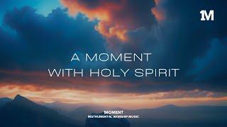 A MOMENT WITH HOLY SPIRIT - Instrumental Soaking Worship for prayer @1MOMENT_