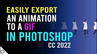 How to Easily Export a Photoshop CC Animation as a GIF - 2022
