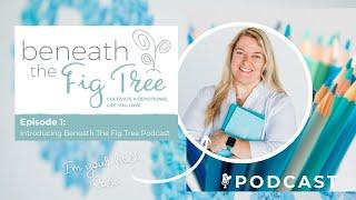 About Beneath The Fig Tree Podcast