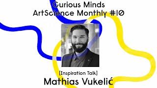 ArtScience Monthly 10 - Mathias Vukelić