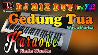 Karaoke Dj Remix Dut Orgen Tunggal Terbaru 2023 || Gedung Tua - Wawa Marisa [Nada Wanita] By RDM