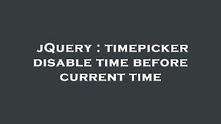 jQuery : timepicker disable time before current time