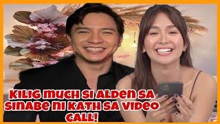 ALDEN RICHARDS BAKET KINILIG SA MGA SINABE NI KATHRYN sa KANYA sa video call️