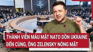 Thời sự quốc tế: Thành viên máu mặt NATO dồn Ukraine đến cùng, ông Zelensky nóng mặt