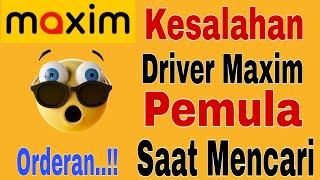 Kesalahan Driver Maxim Pemula Saat Mencari Orderan...!! Cara Mendapatkan Orderan Maxim Pemula