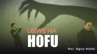 Mgisa Mtebe - USIWE NA HOFU