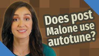 Does post Malone use autotune?