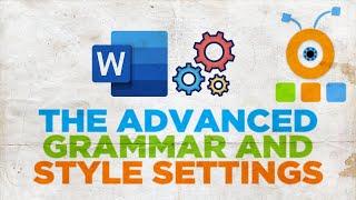 How to Configure The Advanced Grammar and Style Settings in Microsoft Word