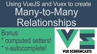 Many-to-Many relationships in VueX (Building a VueJS App Part 12)