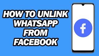 How to Unlink WhatsApp From Facebook | Step by Step