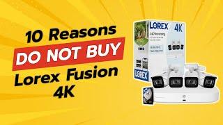 DON'T BUY Lorex Fusion 4K Security Camera System Until You SEE THIS!  (10 Reasons)