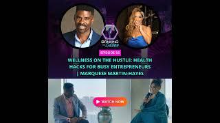 EP 56: Wellness on the Hustle: Health Hacks for Busy Entrepreneurs | Marquese Martin-Hayes