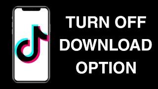 How To Turn Off Download Option on Tiktok Video