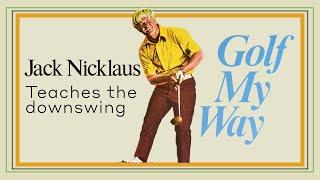 Jack Nicklaus teaches the downswing - Golf My Way