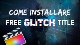 Come scaricare e installare TITOLO GLITCH in Final Cut Pro X - FREE GLITCH TITLE for Final Cut Pro X