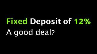 12% per year fixed deposits - a good deal?