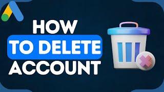 How to Delete Google Ads Account | Cancel Google Ads Account in 2025!