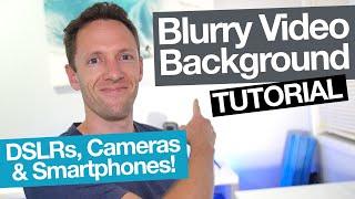 How to Get a Blurred Background in Videos: DSLR, Camera AND Smartphone Tutorial!