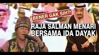 BENARKAH RAJA SALMAN MENARI BERSAMA IDA DAYAK SETELAH MENGOBATI PANGERAN ARAB