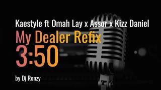 Kaestyle ft Omah Lay x Assor x Kizz Daniel - My Dealer (Canada) Refix by Dj Ronzy (Official Audio)