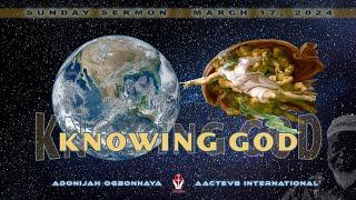 Dr. O: Sunday Message - Knowing God - 031724 - AACTEV8 International