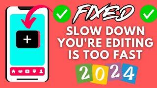 How To Fix Slow Down You're Editing Too Fast On TikTok On iPhone & Android (2024)