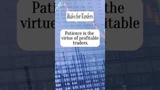 Rules for Traders : Patience is the virtue of profitable traders.