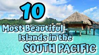 10 MOST BEAUTIFUL ISLANDS IN THE SOUTH PACIFIC | Meet The World NOW!
