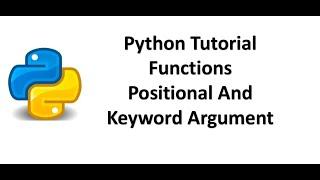 Tutorial 12- Python Functions, Positional and Keywords Arguments