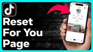 How To Reset TikTok For You Page