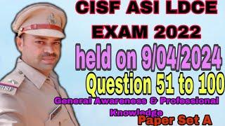 CISF ASI LDCE EXAM 2022 held on 9/04/2024 Question 51 to 100 GK Paper Set A