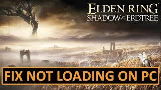 Fix ELDEN RING Shadow of the Erdtree Not Loading/Stuck On Loading Screen On PC