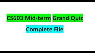 CS603 mid term grand quiz complete file