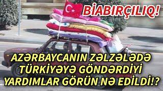 Türkiyədə BİABIRÇILIQ: Azərbaycanın göndərdiyi yardımı görün nə etdilər!?  - XEBERLER , XEBER 2024